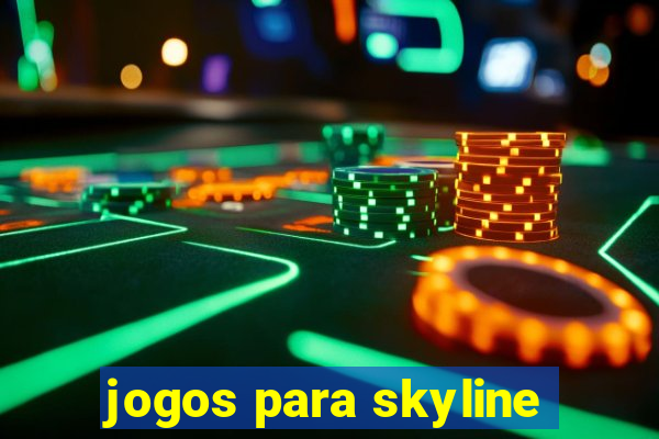 jogos para skyline